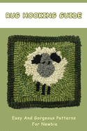 Rug Hooking Guide: Easy And Gorgeous Patterns For Newbie: Rug Hooking Tutorials Book