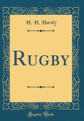Rugby (Classic Reprint) - Hardy, H H
