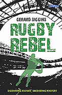 Rugby Rebel: Discovering History - Uncovering Mystery