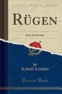 Rugen: Eine Inselstudie (Classic Reprint)