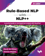 Rule-Based NLP with NLP++: A practical guide to rule-based text analysis with VisualText (English Edition)