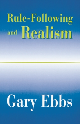 Rule-Following and Realism - Ebbs, Gary, Professor