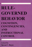 Rule-Governed Behavior: Cognition, Contingencies, and Instructional Control