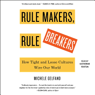 Rule Makers, Rule Breakers: How Tight and Loose Cultures Wire Our World
