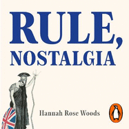 Rule, Nostalgia: A Backwards History of Britain