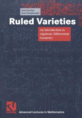 Ruled Varieties: An Introduction to Algebraic Differential Geometry - Fischer, Gerd, and Piontkowski, Jens
