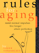Rules for Aging: Resist Normal Impulses, Live Longer, Attain Perfection