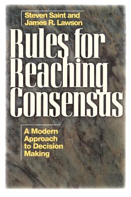 Rules for Reaching Consensus: A Modern Approach to Decision Making - Saint, Steven, and Lawson, James R