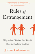 Rules of Estrangement: Why Adult Children Cut Ties and How to Heal the Conflict