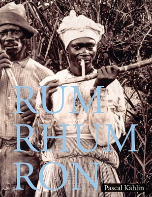 Rum - Rhum - Ron - Kahlin, Pascal, and Buhler, Sina