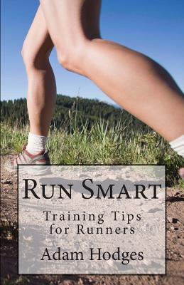 Run Smart: Training Tips for Runners - Hodges, Adam