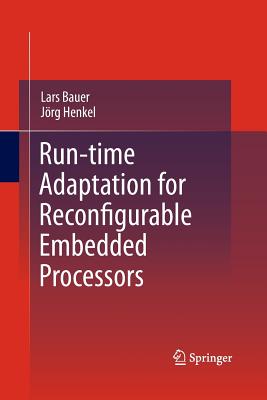 Run-Time Adaptation for Reconfigurable Embedded Processors - Bauer, Lars, and Henkel, J�rg