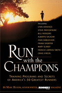 Run with the Champions: Training Programs and Secrets of America's 50 Greatest Runners