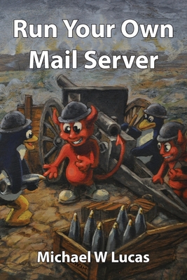 Run Your Own Mail Server - Lucas, Michael W