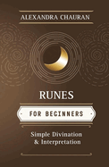 Runes for Beginners: Simple Divination and Interpretation