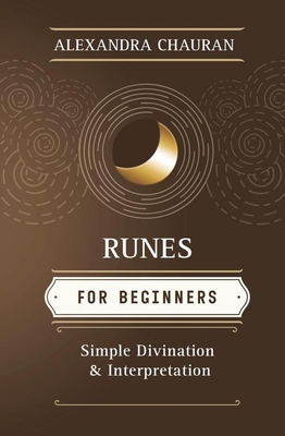 Runes for Beginners: Simple Divination and Interpretation - Chauran, Alexandra
