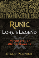 Runic Lore and Legend: Wyrdstaves of Old Northumbria