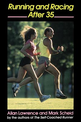 Running and Racing After 35 - Lawrence, Allan, and Scheid, Mark