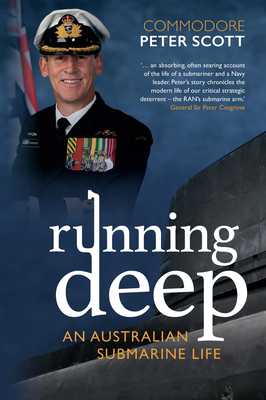 Running Deep: An Australian Submarine Life - Scott, Commodore Peter