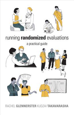 Running Randomized Evaluations: A Practical Guide - Glennerster, Rachel, and Takavarasha, Kudzai