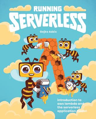 Running Serverless: Introduction to AWS Lambda and the Serverless Application Model - Adzic, Gojko