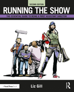 Running the Show: The Essential Guide to Being a First Assistant Director