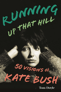 Running Up That Hill: 50 Visions of Kate Bush
