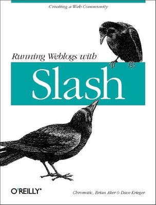 Running Weblogs with Slash - Warden, Shane, and Aker, Brian, and Krieger, David