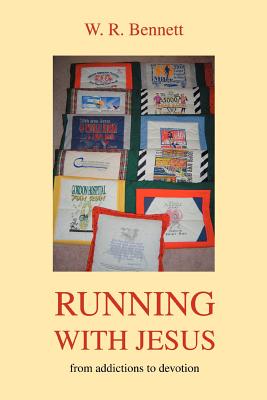 Running with Jesus: From Addictions to Devotion - Bennett, W R