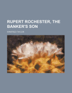 Rupert Rochester, the Banker's Son