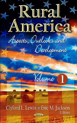 Rural America: Aspects, Outlooks & Development -- Volume 1 - Lewis, Clyford L (Editor), and Jackson, Eric M (Editor)