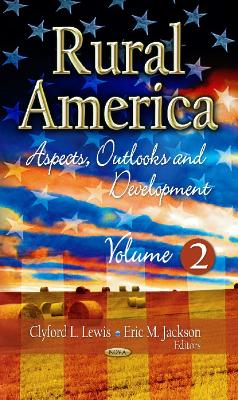 Rural America: Aspects, Outlooks & Development -- Volume 2 - Lewis, Clyford L (Editor), and Jackson, Eric M (Editor)