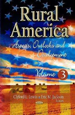 Rural America: Aspects, Outlooks & Development -- Volume 3 - Lewis, Clyford L (Editor), and Jackson, Eric M (Editor)