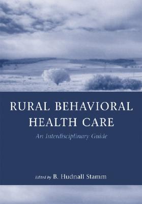 Rural Behavior Health Care: An Interdisciplinary Guide - Stamm, B Hudnall (Editor)