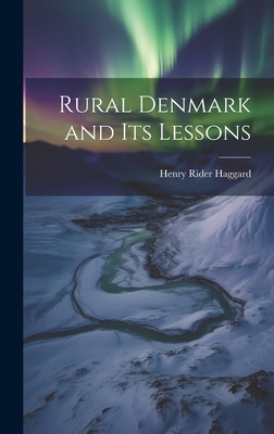 Rural Denmark and Its Lessons - Haggard, H Rider, Sir