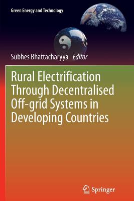 Rural Electrification Through Decentralised Off-Grid Systems in Developing Countries - Bhattacharyya, Subhes (Editor)