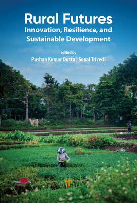 Rural Futures: Innovation, Resilience, and Sustainable Development - Dutta, Pushan Kumar (Editor), and Trivedi, Sonal (Editor)