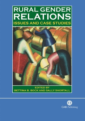 Rural Gender Relations: Issues and Case Studies - Bock, Bettina (Editor), and Shortall, Sally (Editor)