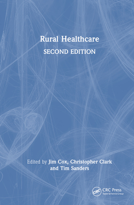 Rural Healthcare - Cox, Jim (Editor), and Clark, Christopher (Editor), and Sanders, Tim (Editor)