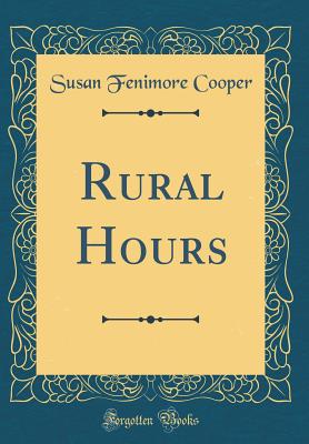 Rural Hours (Classic Reprint) - Cooper, Susan Fenimore