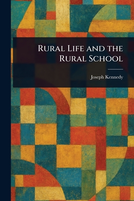 Rural Life and the Rural School - Kennedy, Joseph