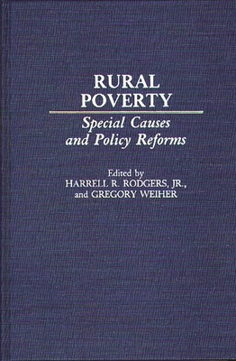 Rural Poverty: Special Causes and Policy Reforms - Rodgers, Harrell R, Jr., and Weiher, Gregory (Editor)
