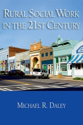 Rural Social Work in the 21st Century - Daley, Michael R