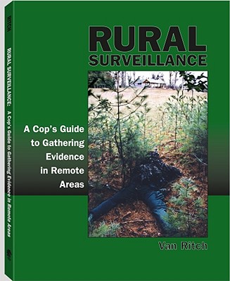 Rural Surveillance: A Cop's Guide to Gathering Evidence in Remote Areas - Ritch, Van