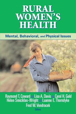 Rural Women's Health: Mental, Behavioral, and Physical Issues - Coward, Raymond T, PhD (Editor), and Davis, Lisa A, Mha (Editor), and Gold, Carol H, PhD (Editor)