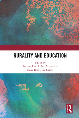 Rurality and Education - Pini, Barbara (Editor), and Mayes, Robyn (Editor), and Rodriguez Castro, Laura (Editor)