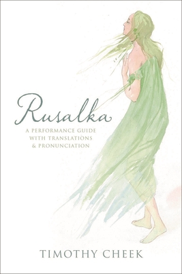 Rusalka: A Performance Guide with Translations and Pronunciation - Cheek, Timothy