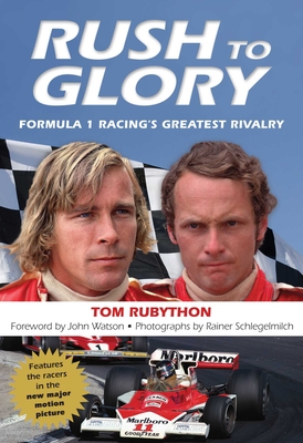 Rush to Glory: FORMULA 1 Racing's Greatest Rivalry - Rubython, Tom, and Watson, John, Dr. (Foreword by), and Schlegelmilch, Rainer (Photographer)
