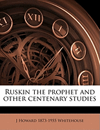 Ruskin the Prophet and Other Centenary Studies