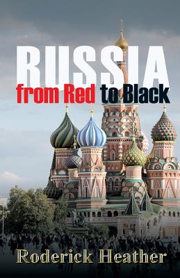 Russia From Red to Black - Heather, Roderick